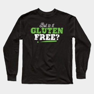 Funny Celiac Disease Awareness But Is It Gluten Free Long Sleeve T-Shirt